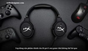 Top dòng sản phẩm chính của HyperX mà game thủ không thể bỏ qua