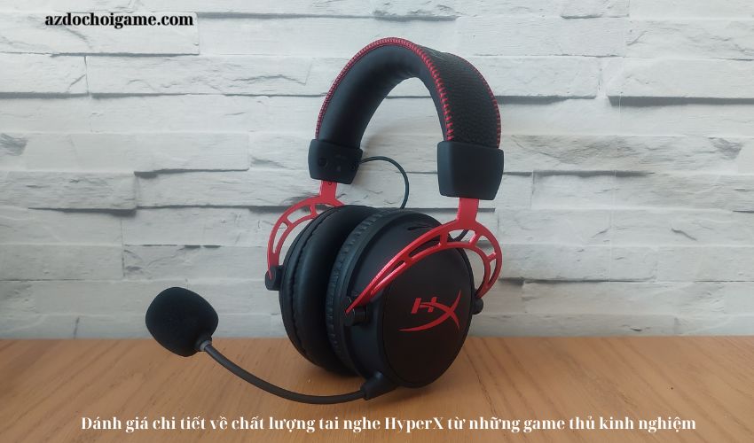 Đánh giá chi tiết về chất lượng tai nghe HyperX từ những game thủ kinh nghiệm