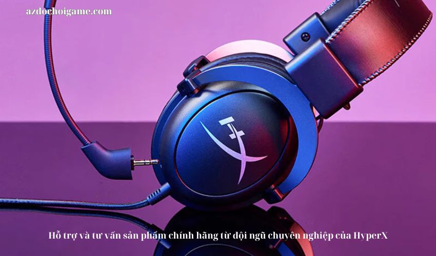 Hỗ trợ và tư vấn sản phẩm chính hãng từ đội ngũ chuyên nghiệp của HyperX