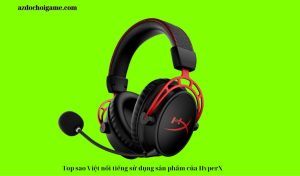 Top sao Việt nổi tiếng sử dụng sản phẩm của HyperX