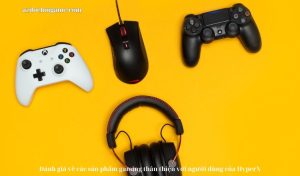 Đánh giá về các sản phẩm gaming thân thiện với người dùng của HyperX