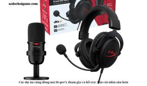 Các dự án cộng đồng mà HyperX tham gia và hỗ trợ: Một cái nhìn sâu hơn