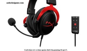 Cách bảo trì và bảo quản thiết bị gaming HyperX