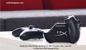 Đánh giá chất lượng của HyperX đối với game thủ: Cam kết và đảm bảo chất lượng tối ưu